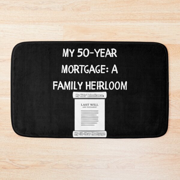 Item preview, My 50-Year Mortgage: A Family Heirloom designed and sold by signshirtz.