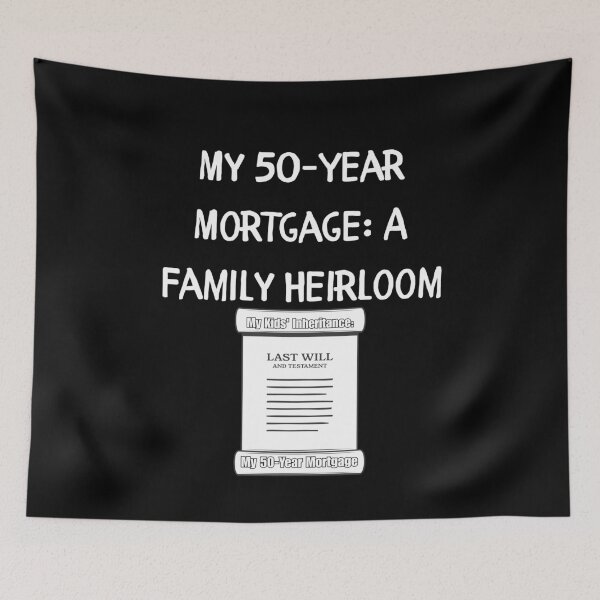 Item preview, My 50-Year Mortgage: A Family Heirloom designed and sold by signshirtz.