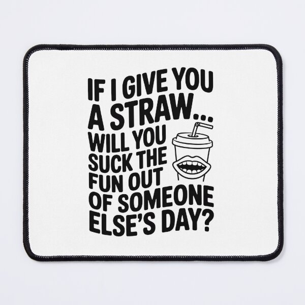 Item preview, If I Give You A Straw Will You Suck The Fun Out Of Someone designed and sold by Kcgarciaso.