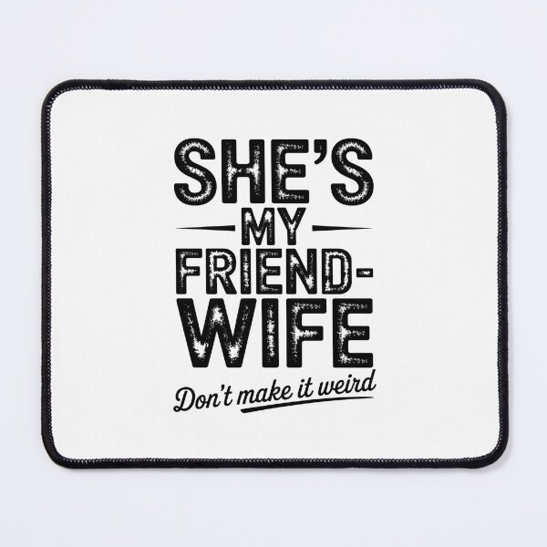 Item preview, She'S My Friend Wife Don'T Make It Weird designed and sold by ChristopStano.