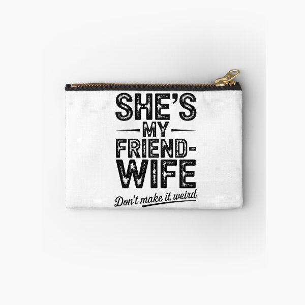 Item preview, She'S My Friend Wife Don'T Make It Weird designed and sold by ChristopStano.