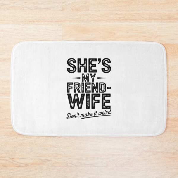 Item preview, She'S My Friend Wife Don'T Make It Weird designed and sold by ChristopStano.