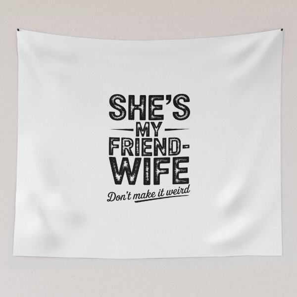 Item preview, She'S My Friend Wife Don'T Make It Weird designed and sold by ChristopStano.