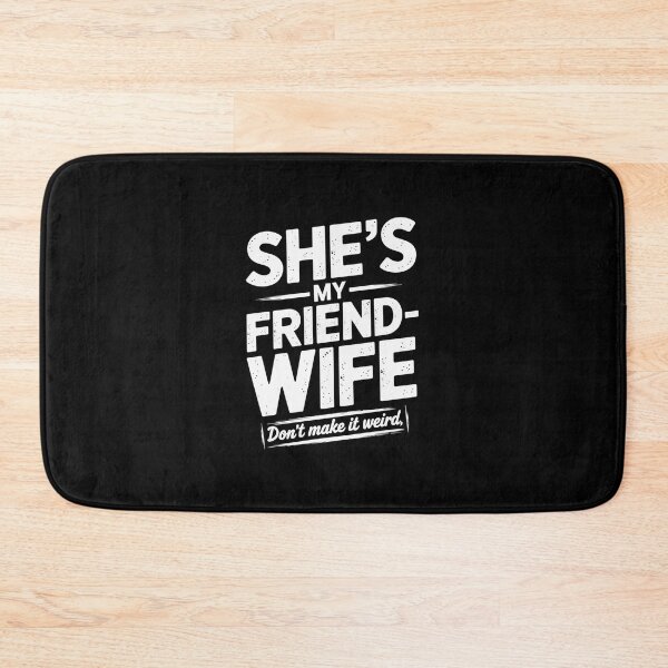 Item preview, She'S My Friend-Wife Don'T Make It Weird  designed and sold by ChristopStano.