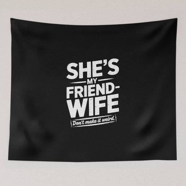 Item preview, She'S My Friend-Wife Don'T Make It Weird  designed and sold by ChristopStano.