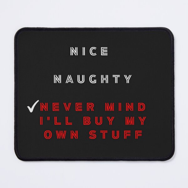 Item preview, Nice Naughty Never Mind I'll Buy My Own Stuff designed and sold by AnnaMartaFoley.