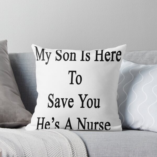 Item preview, My Son Is Here To Save You He's A Nurse  designed and sold by supernova23.