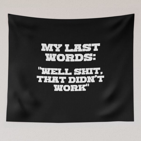 Item preview, Last words: Well shit, that did not work designed and sold by kailukask.