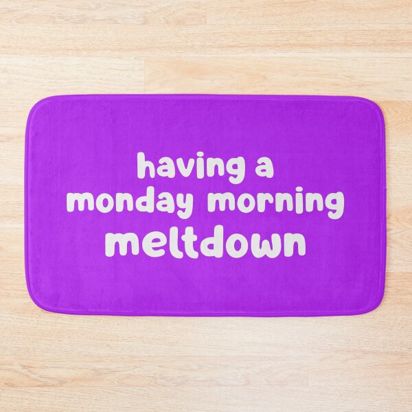 Item preview, Having A Monday Morning Meltdown designed and sold by glowdesigns.