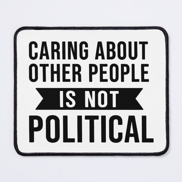 Item preview, Caring About Other People Is Not Political designed and sold by hemagamo.