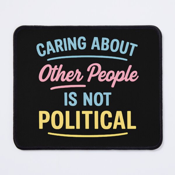 Item preview, Caring About Other People Is Not Political designed and sold by hemagamo.