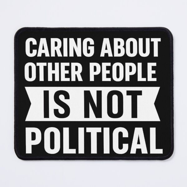 Item preview, Caring About Other People Is Not Political designed and sold by hemagamo.