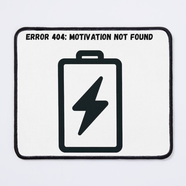 Item preview, Error 404: Motivation Not Found – Low Battery Design designed and sold by Wear_Vibe.
