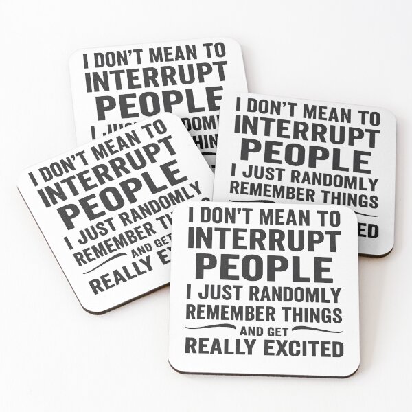 Item preview, I Don't Mean to Interrupt People I Just Randomly Remember Things and Get Really Excited designed and sold by hemagamo.