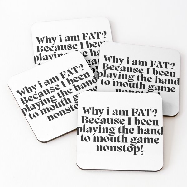 Item preview, Why i am FAT Because I been playing the hand to mouth game nonstop! designed and sold by Finds.