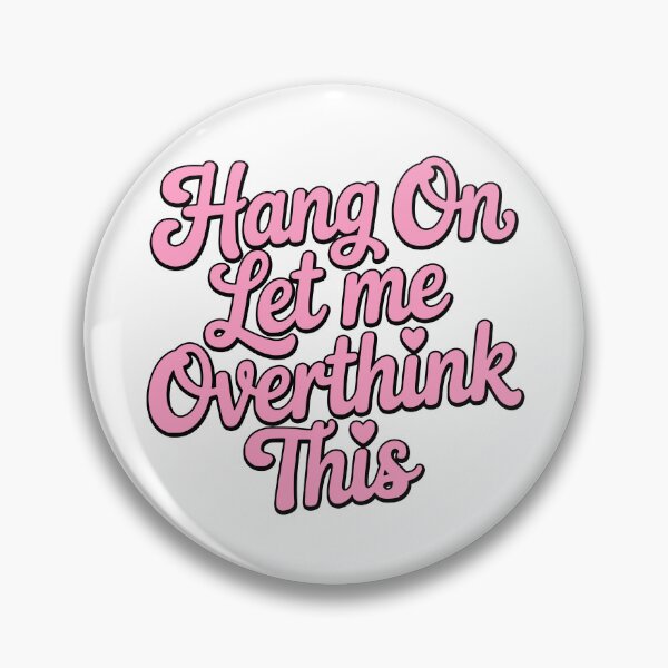 Item preview, Hang On Let Me Overthink This! Pink Girly designed and sold by PMCreative.