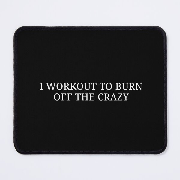Item preview, I Workout To Burn Off The Crazy Funny Fitness Shirt | Gym Humor Tee designed and sold by MyMomentShirt.
