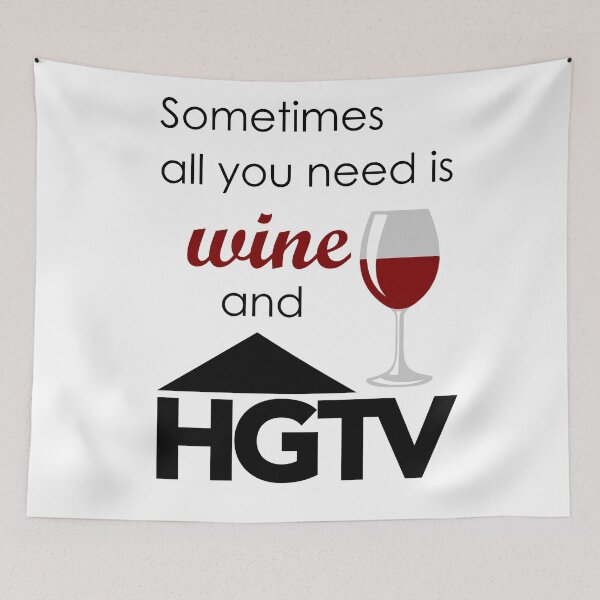 Item preview, Sometimes all you need is wine and HGTV designed and sold by MonocleOwl.