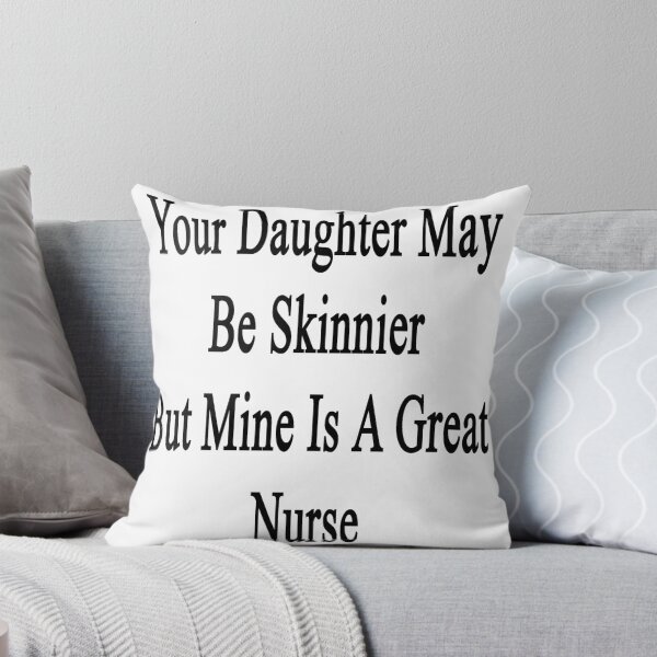 Item preview, Your Daughter May Be Skinnier But Mine Is A Great Nurse  designed and sold by supernova23.