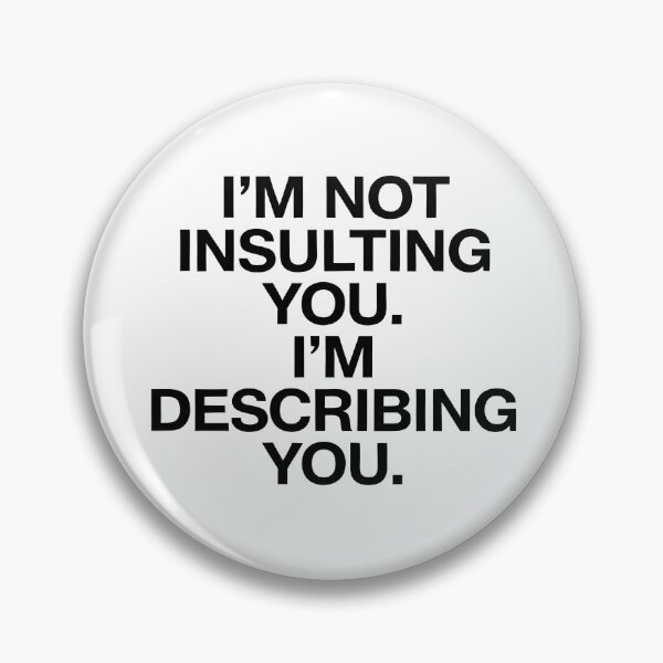 Item preview, The "I'm Not Insulting You" Sarcasm designed and sold by Bal Drops.