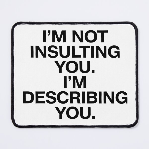 Item preview, The "I'm Not Insulting You" Sarcasm designed and sold by Bal Drops.