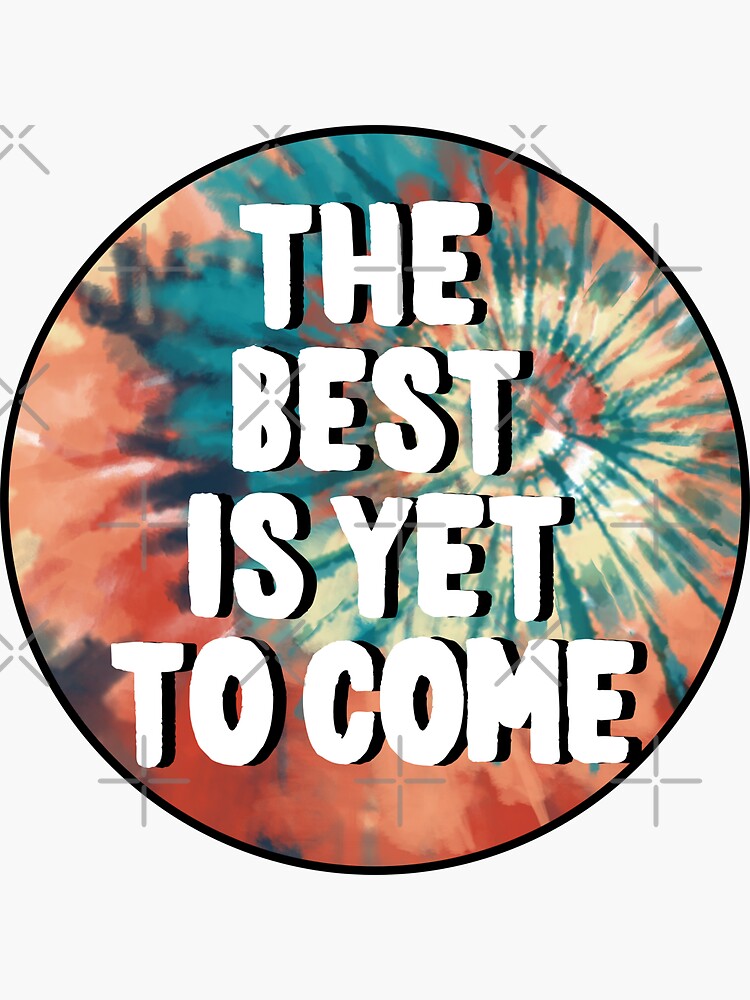 "The best is yet to come" Sticker for Sale by Lightfield Redbubble