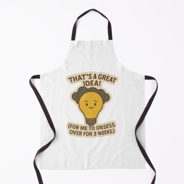 Item preview, That's A Great Idea! (For Me To Obsess Over For Three Weeks) designed and sold by I-Envisions.