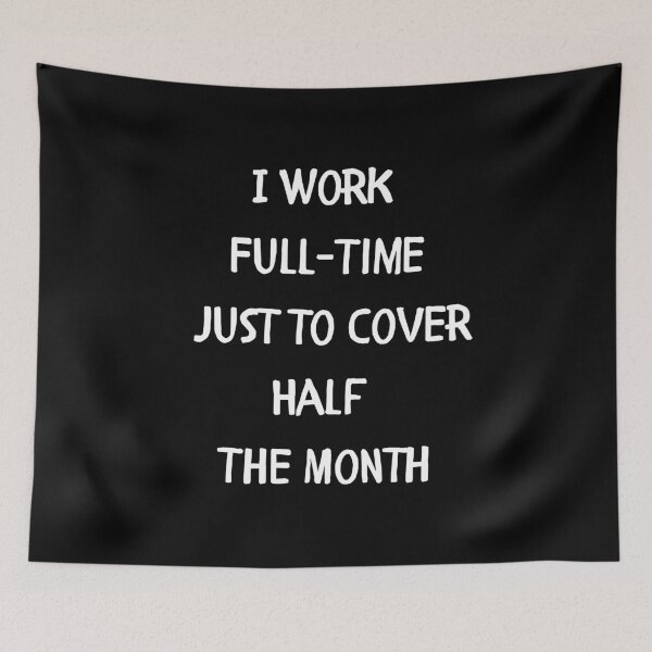 Item preview, I Work Full-Time Just to Cover Half The Month designed and sold by signshirtz.