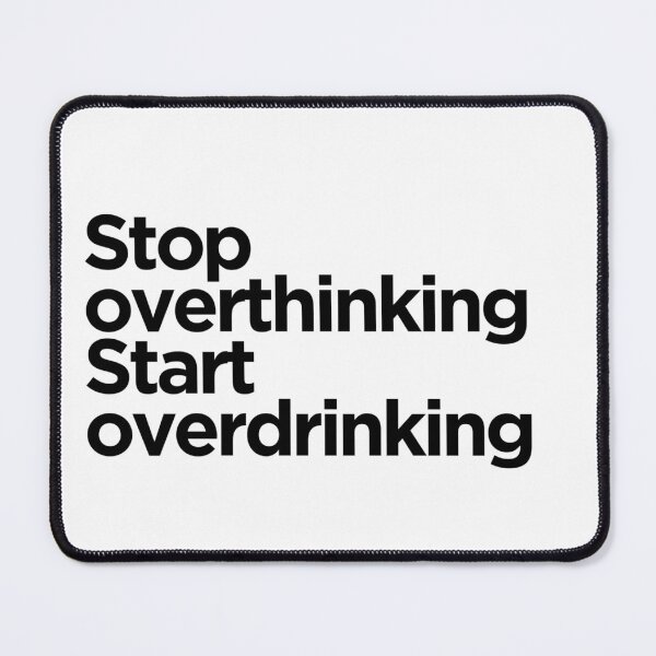 Item preview, Stop overthinking Start overdrinking designed and sold by DedsStudio.