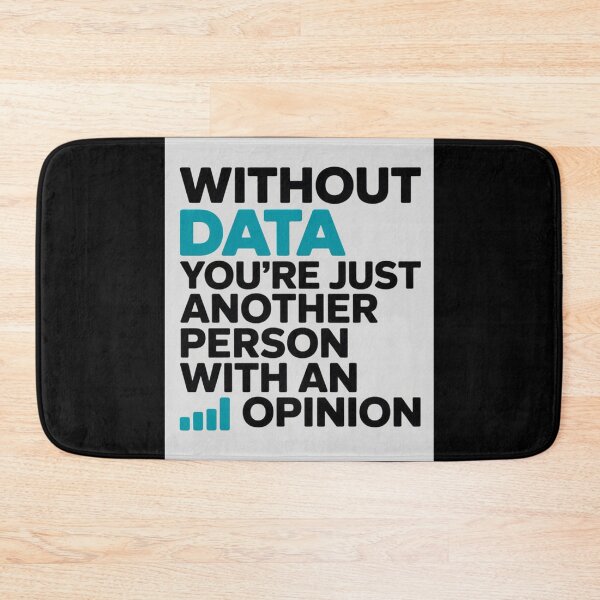 Item preview, Without data you're just another person with an opinion  designed and sold by Agu210.