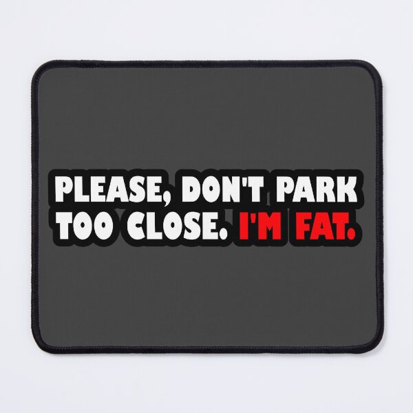 Item preview, Please don't park too close. I'm fat. (white-red writing) designed and sold by SylwiaCarArt.