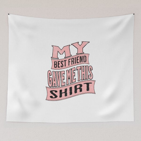 Item preview, My best friend gave me this _.My best friend gave me this shirt. designed and sold by CeliaZnx.