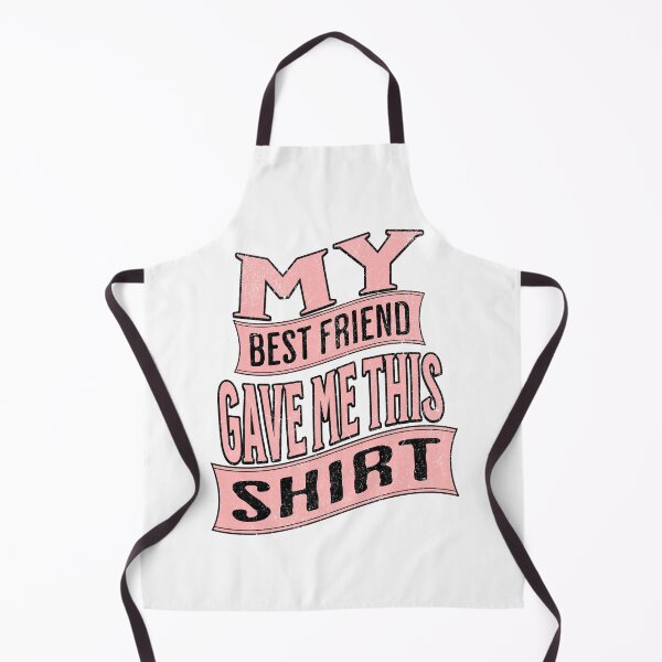 Item preview, My best friend gave me this _.My best friend gave me this shirt. designed and sold by CeliaZnx.