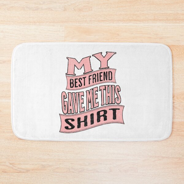 Item preview, My best friend gave me this _.My best friend gave me this shirt. designed and sold by CeliaZnx.