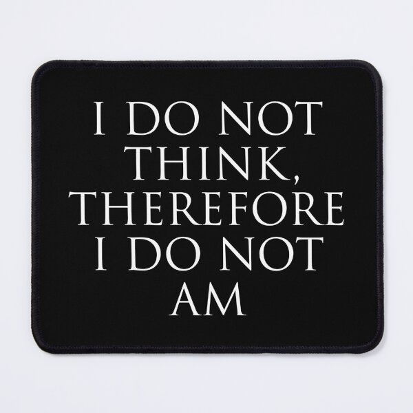 Item preview, I Do Not Think, Therefore I Do Not Am designed and sold by The Common Tee.