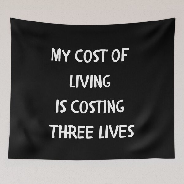 Item preview, My Cost of Living is Costing Three Lives designed and sold by signshirtz.