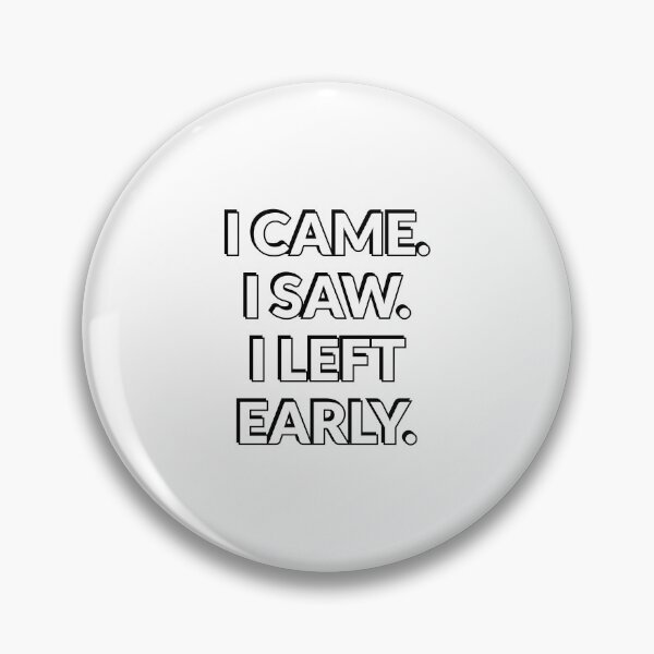 Item preview, I came I saw I left early - life work balance - mental health  designed and sold by Inspirationmotivation.