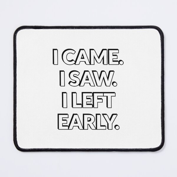 Item preview, I came I saw I left early - life work balance - mental health designed and sold by Inspirationmotivation.