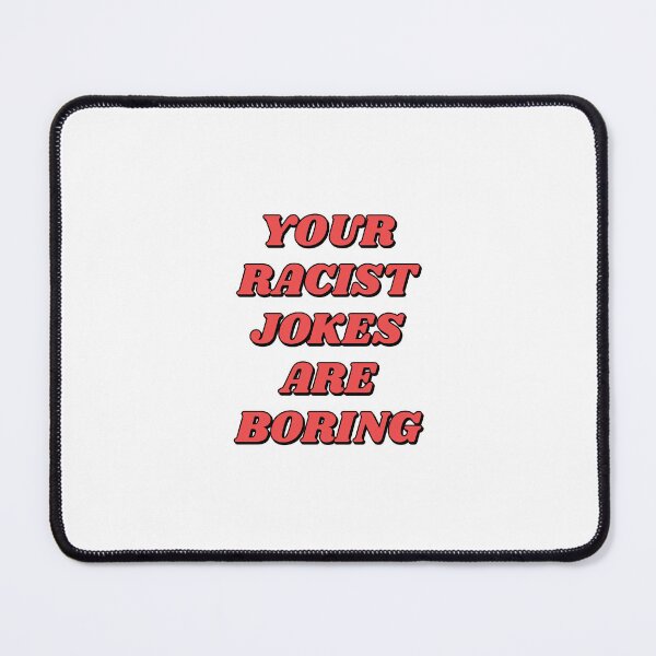 Item preview, Your Racist Jokes Are Boring - Make racists afraid again - Anti fascist  designed and sold by Inspirationmotivation.