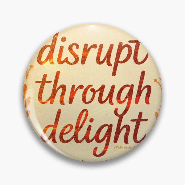 Item preview, Disrupt through delight designed and sold by Motes of the Gleam.