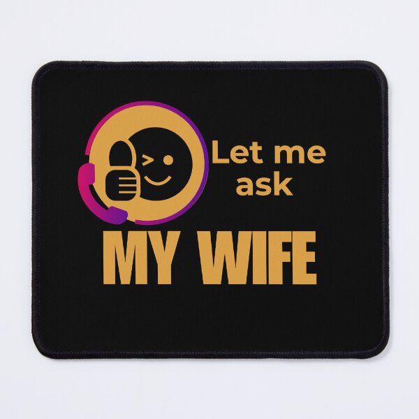Item preview, Let Me Ask My Wife - Married Life Humor designed and sold by LadyInEverGreen.