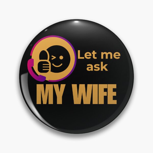 Item preview, Let Me Ask My Wife - Married Life Humor designed and sold by LadyInEverGreen.