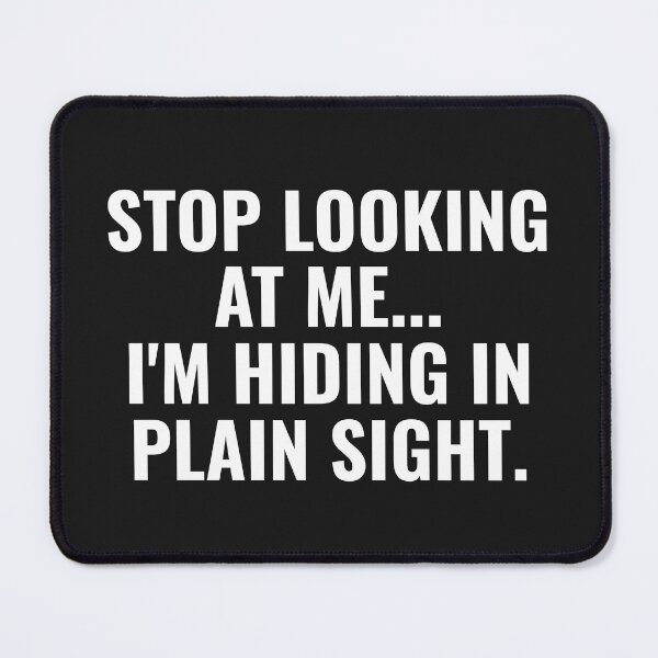 Item preview, Stop Looking at Me I'm Hiding In Plain Sight Funny Witty Humor designed and sold by faridman.