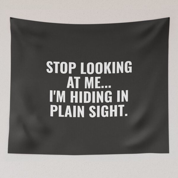 Item preview, Stop Looking at Me I'm Hiding In Plain Sight Funny Witty Humor designed and sold by faridman.