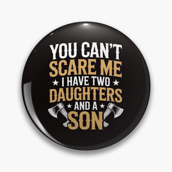 Item preview, You Can't Scare Me I Have Two Daughters And A Son Gift designed and sold by MelSurf.