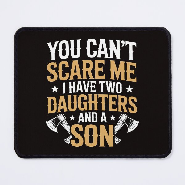 Item preview, You Can't Scare Me I Have Two Daughters And A Son Gift designed and sold by MelSurf.