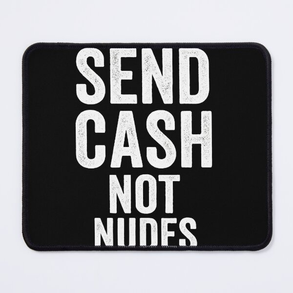 Item preview, Send Cash Not Nudes designed and sold by designbykev.