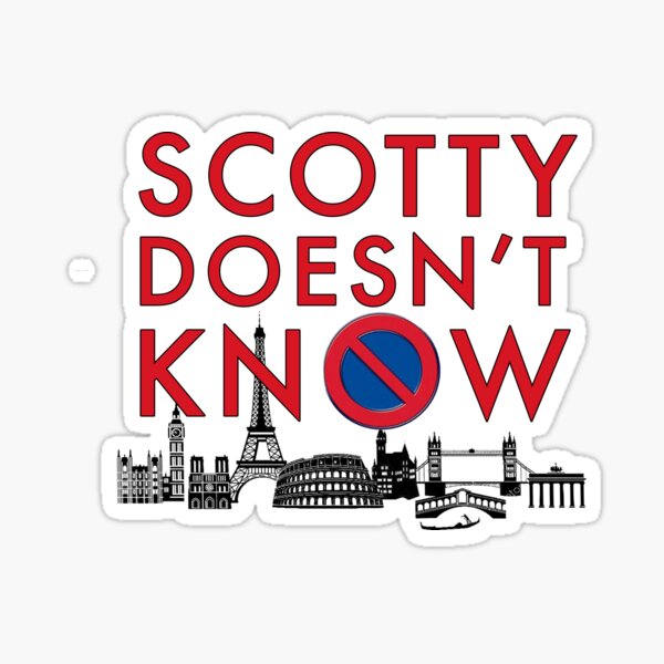 SCOTTY DOESN'T KNOW Sticker