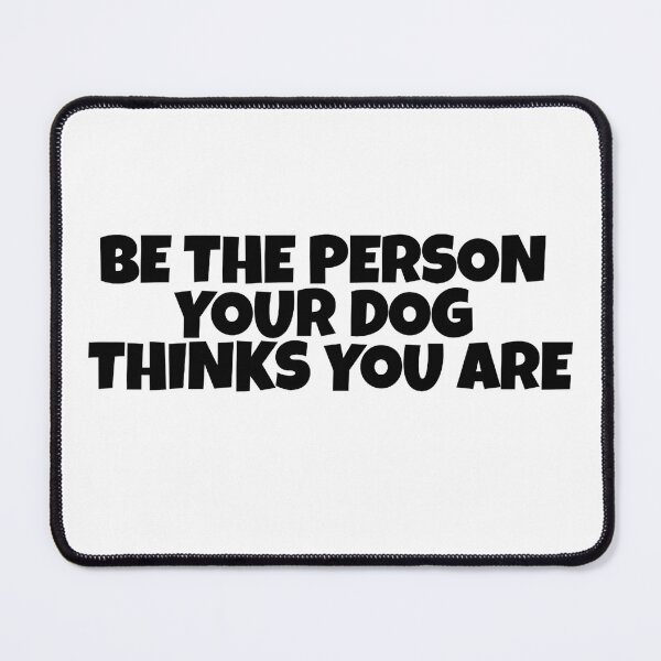 Item preview, Be The Person Your Dog Thinks You Are designed and sold by CharmStudio.