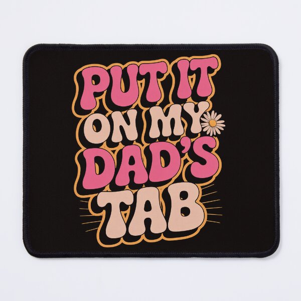 Item preview, Put it on my Dads Tab designed and sold by MelSurf.